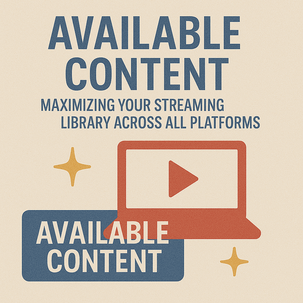 Available Content: Maximizing Your Streaming Library Across All Platforms